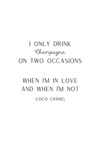 Minimalist poster with the quote: "I only drink champagne on two occasions, when I'm in love and when I'm not."