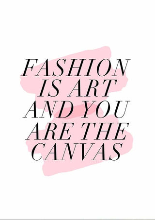 Minimalist poster with the quote "Fashion is art and you are the canvas" over pink brush strokes.